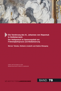 Werner Telesko, Stefanie Linsboth und Sabine Miesgang, Die Verehrung des hl. Johannes von Nepomuk in Ostösterreich. Der Heiligenkult im Spannungsfeld von Frömmigkeitspraxis und Medialisierung