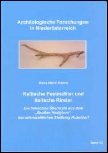 Keltische Festmähler und italische Rinder. Die tierischen Überreste aus dem „Großen Heiligtum“ der latènezeitlichen Siedlung Roseldorf - Band 13